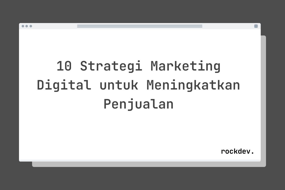 10 Strategi Marketing Digital untuk Meningkatkan Penjualan