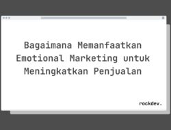 7 Cara Meningkatkan Penjualan dengan Emotional Marketing yang Ampuh