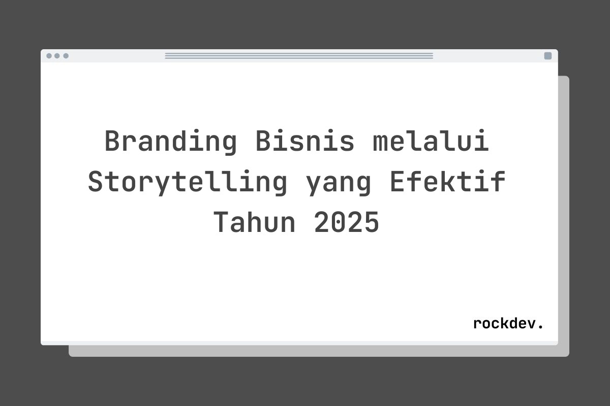 Branding Bisnis melalui Storytelling yang Efektif Tahun 2025