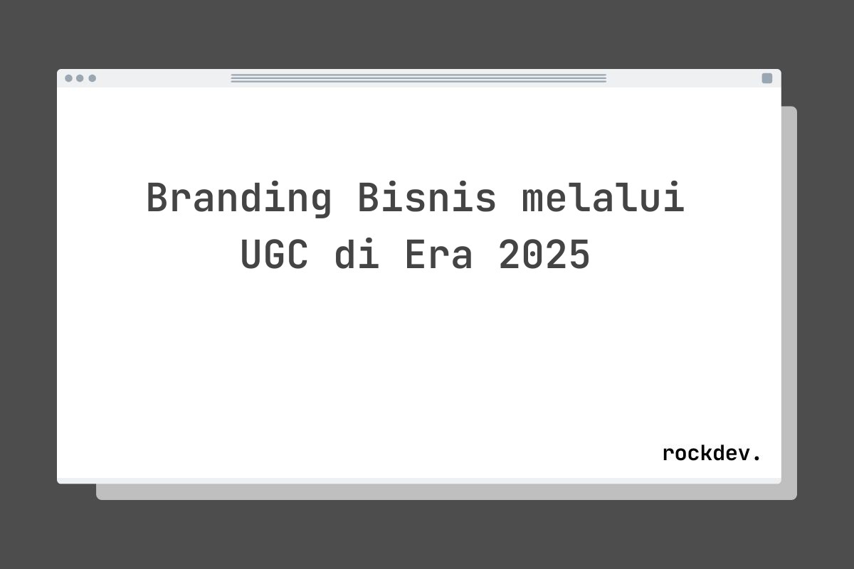 Branding Bisnis melalui UGC di Era 2025