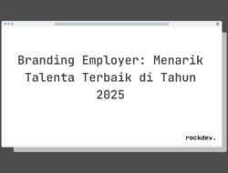 5 Cara Membangun Branding Employer yang Kuat untuk Menarik Talenta Terbaik di 2025