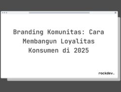 5 Cara Membangun Loyalitas Konsumen dengan Branding Komunitas di 2025