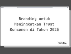 5 Cara Membangun Branding Kuat untuk Meningkatkan Kepercayaan Konsumen di Tahun 2025