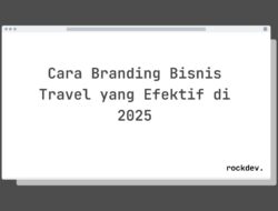 7 Cara Branding Bisnis Travel Anda agar Laris Manis di 2025