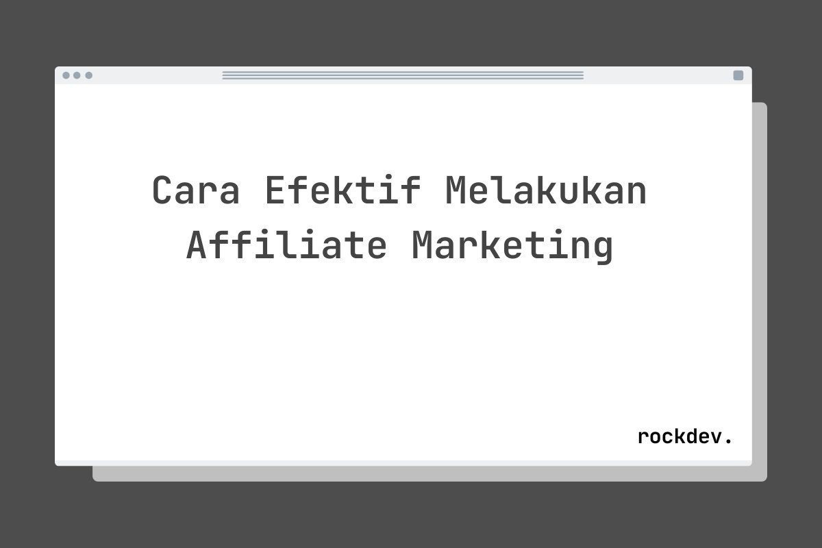 Cara Efektif Melakukan Affiliate Marketing