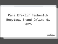 7 Cara Bangun Reputasi Brand Online Kuat di 2025 Raih Kepercayaan Pelanggan