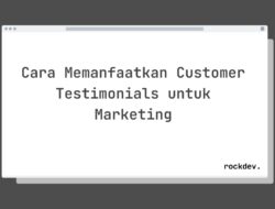 7 Cara Manfaatkan Customer Testimonials untuk Marketing yang Efektif