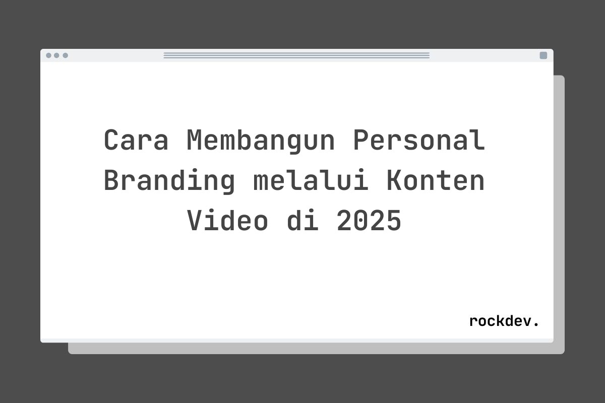 Cara Membangun Personal Branding melalui Konten Video di 2025