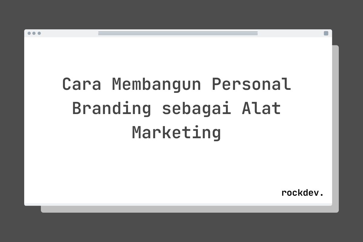Cara Membangun Personal Branding sebagai Alat Marketing