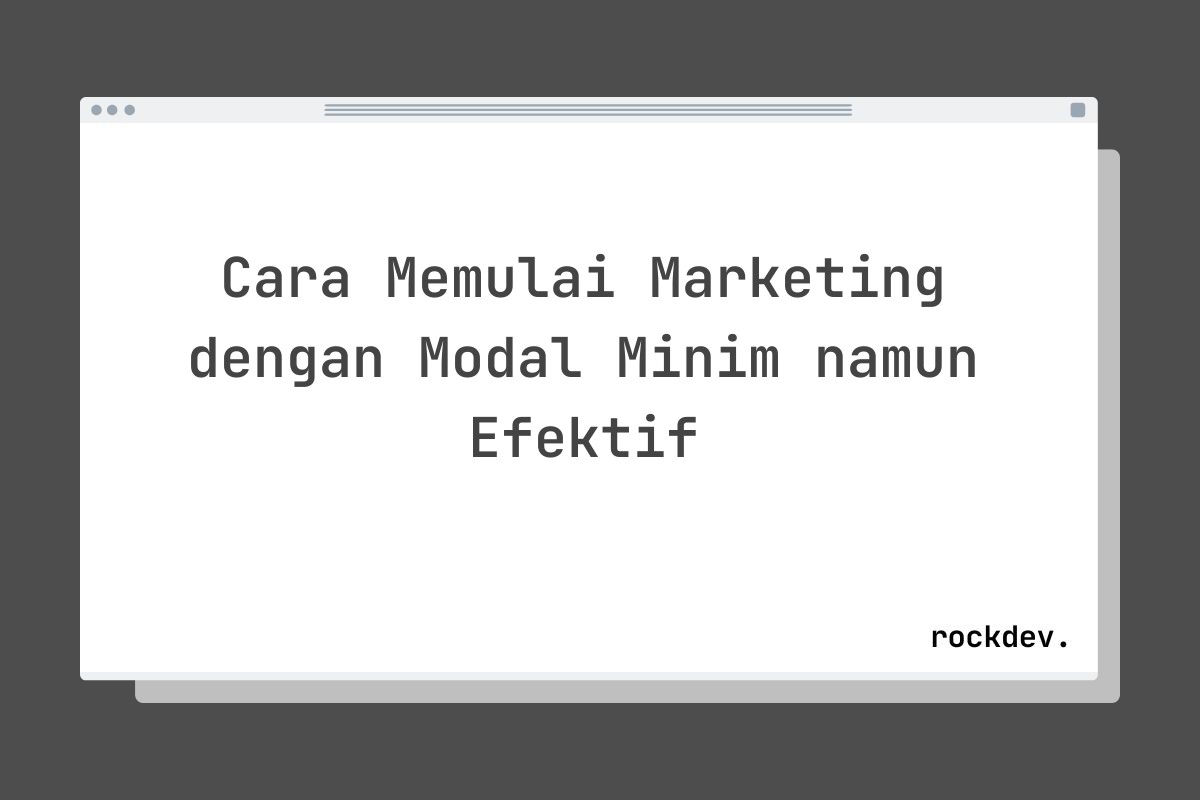 Cara Memulai Marketing dengan Modal Minim namun Efektif