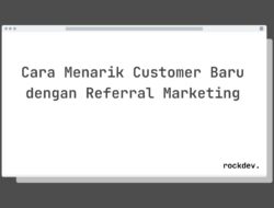 7 Cara Mendapatkan Customer Baru dengan Referral Marketing yang Efektif