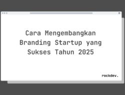 7 Cara Membangun Branding Startup Sukses Tahun 2025 dengan Strategi Jitu