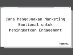 7 Cara Bangun Engagement Tinggi dengan Marketing Emotional