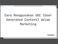 7 Cara Manfaatkan UGC User Generated Content untuk Marketing yang Efektif