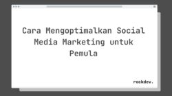 Cara Mengoptimalkan Social Media Marketing untuk Pemula