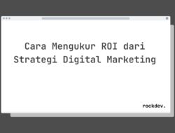 5 Cara Mengukur ROI Strategi Digital Marketing dengan Akurat dan Efektif