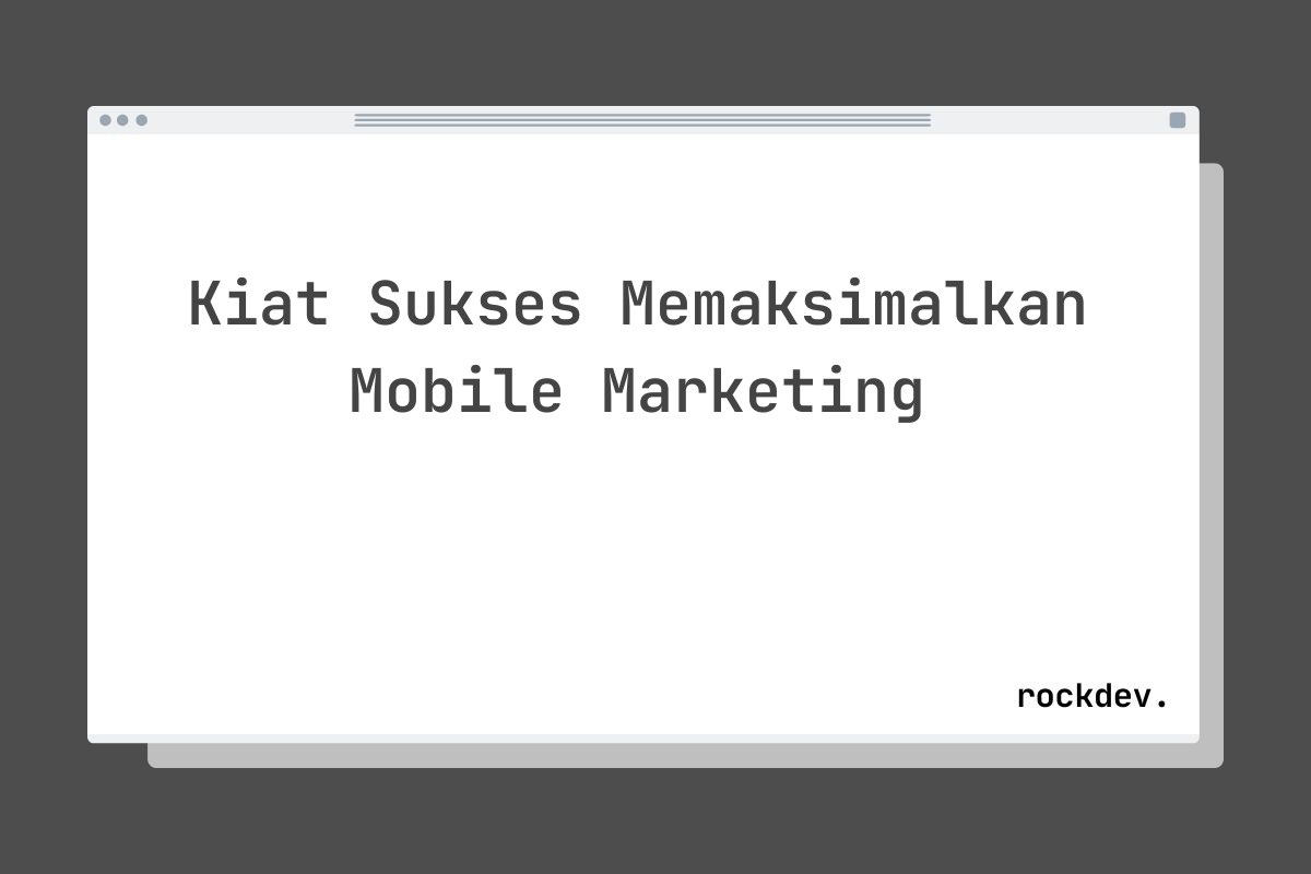 Kiat Sukses Memaksimalkan Mobile Marketing