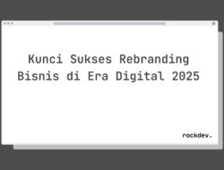 5 Rahasia Sukses Rebranding Bisnis di Era Digital 2025 Raih Keuntungan Maksimal