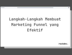 7 Cara Membuat Marketing Funnel yang Efektif dengan Konversi Tinggi