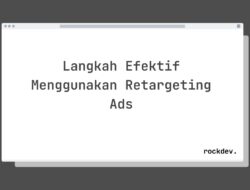 5 Cara Optimalkan Retargeting Ads untuk Tingkatkan Konversi