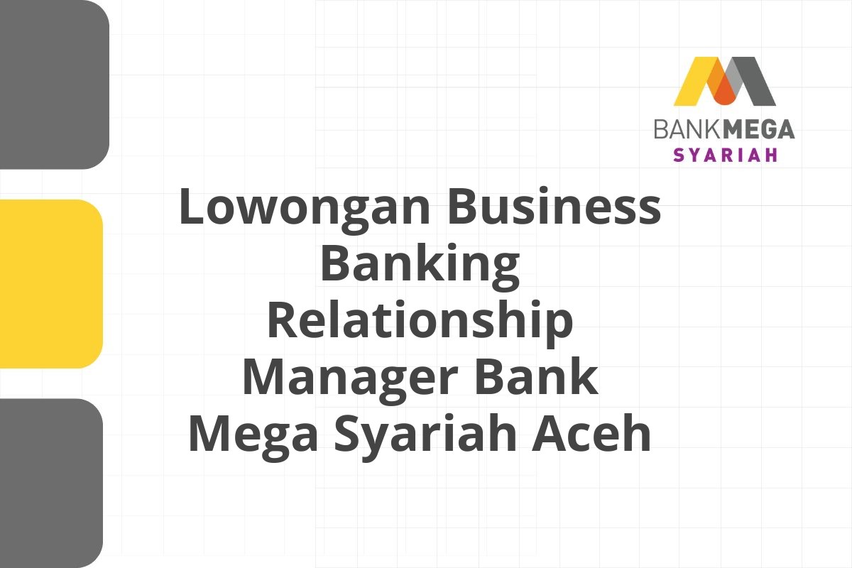 Lowongan Business Banking Relationship Manager Bank Mega Syariah Aceh