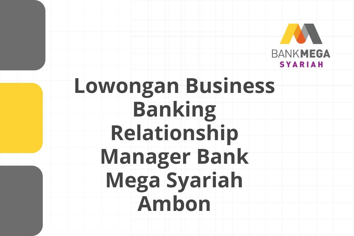 Lowongan Business Banking Relationship Manager Bank Mega Syariah Ambon