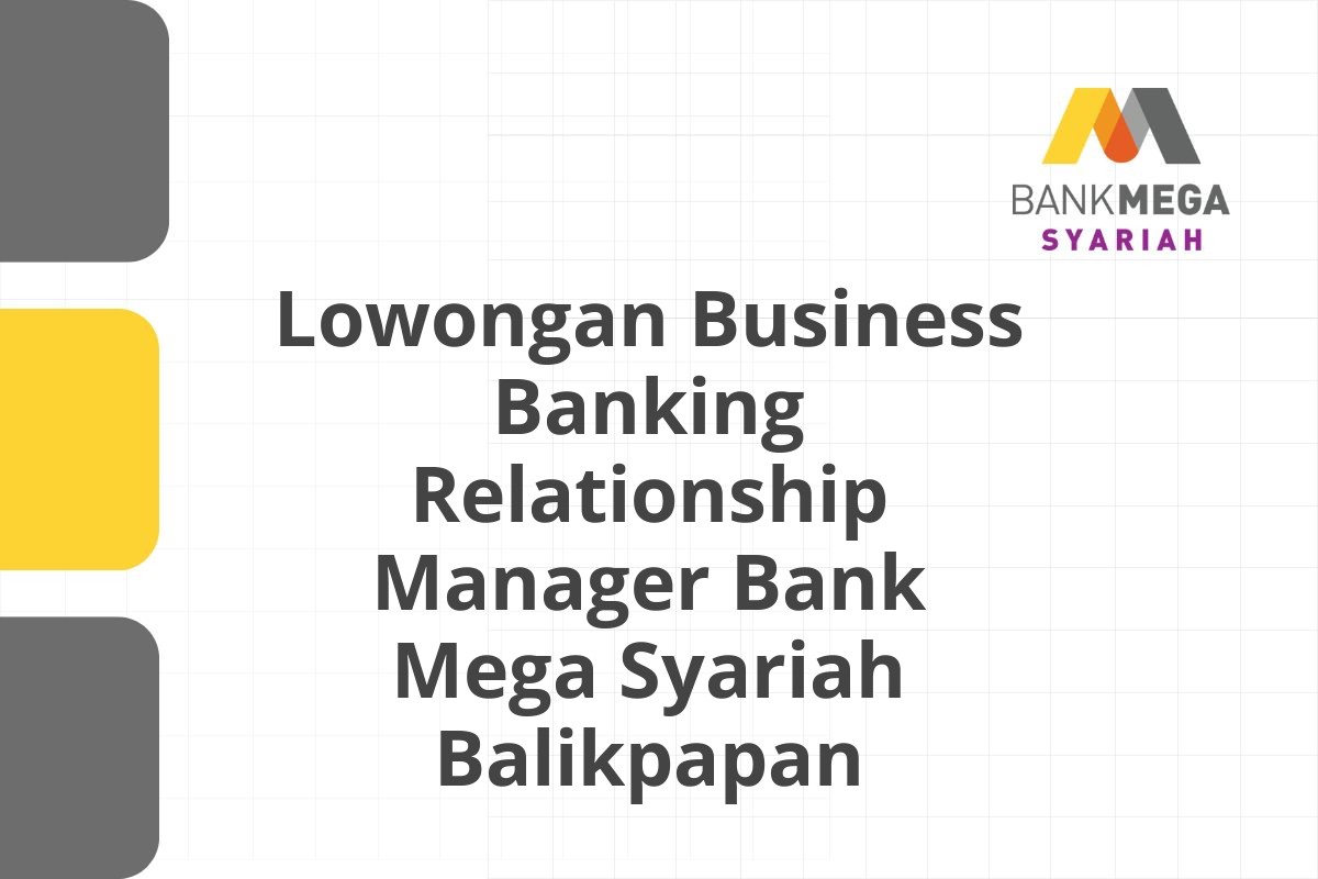 Lowongan Business Banking Relationship Manager Bank Mega Syariah Balikpapan