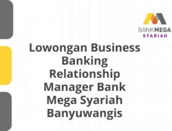 Lowongan Business Banking Relationship Manager Bank Mega Syariah Banyuwangis Tahun 2025