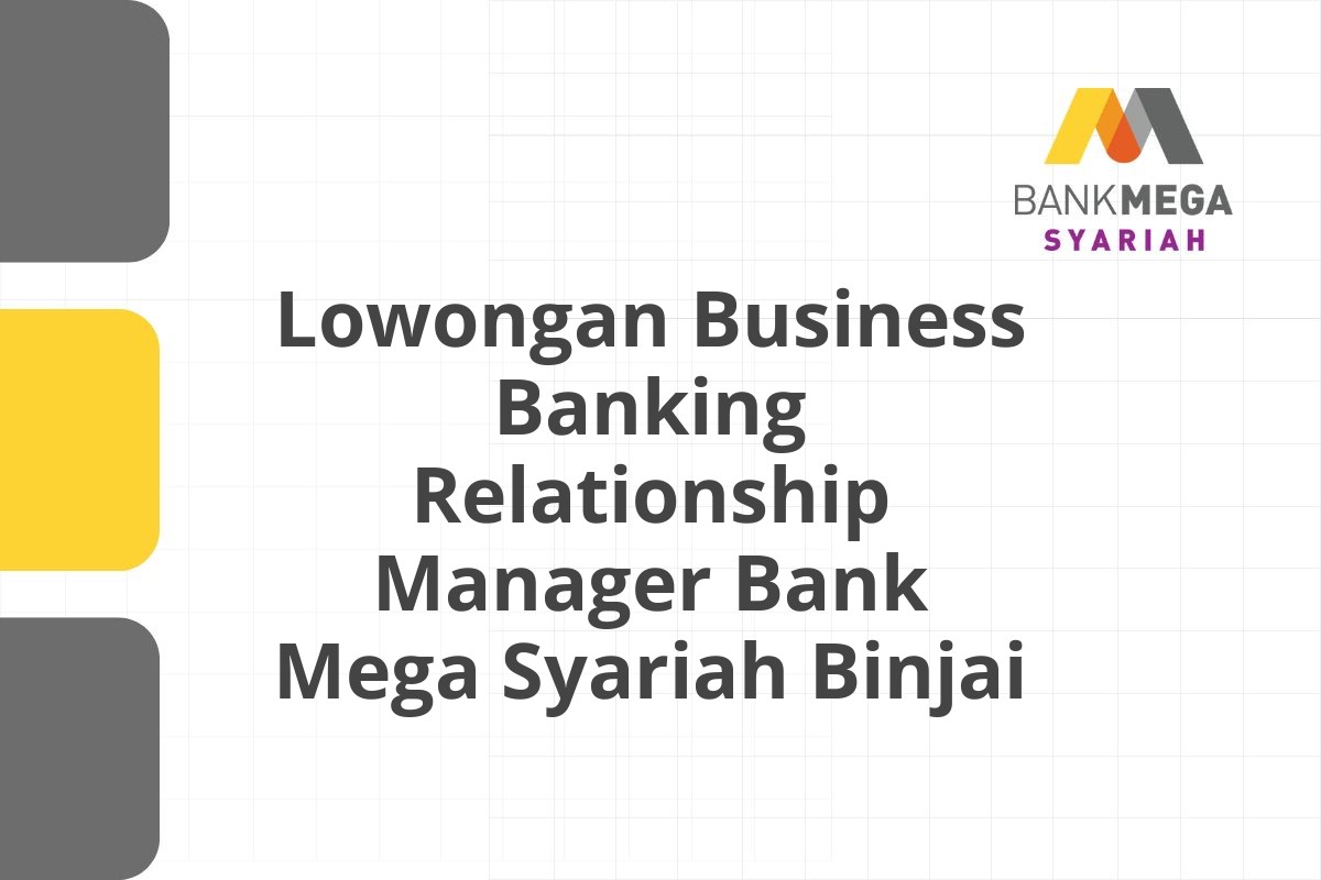 Lowongan Business Banking Relationship Manager Bank Mega Syariah Binjai