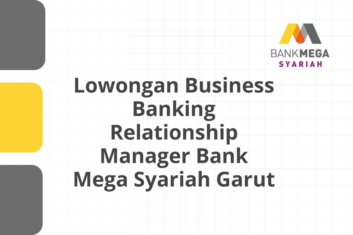 Lowongan Business Banking Relationship Manager Bank Mega Syariah Garut