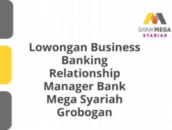 Lowongan Business Banking Relationship Manager Bank Mega Syariah Grobogan Tahun 2025 (Lamar Sekarang)