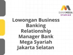 Lowongan Business Banking Relationship Manager Bank Mega Syariah Jakarta Selatan Tahun 2025