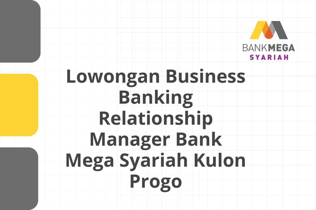 Lowongan Business Banking Relationship Manager Bank Mega Syariah Kulon Progo