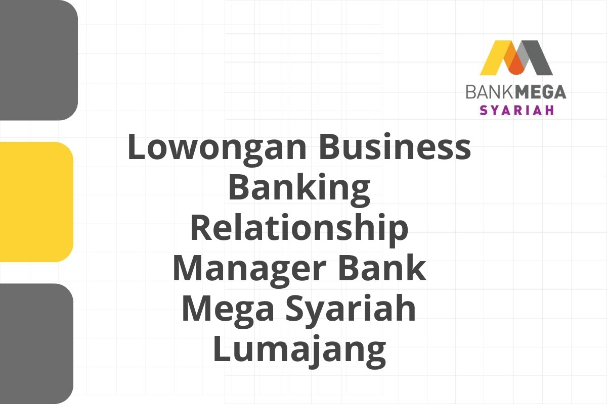 Lowongan Business Banking Relationship Manager Bank Mega Syariah Lumajang