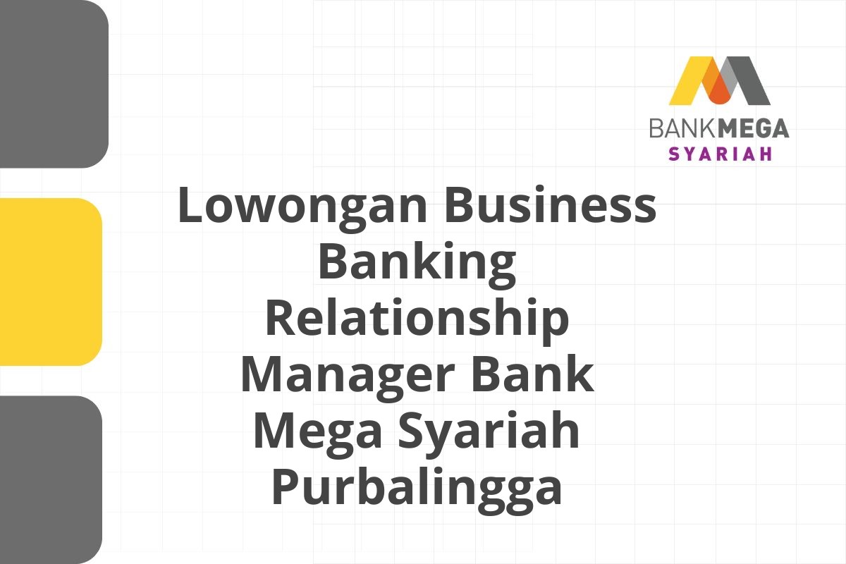 Lowongan Business Banking Relationship Manager Bank Mega Syariah Purbalingga