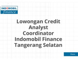 Lowongan Credit Analyst Coordinator Indomobil Finance Tangerang Selatan Tahun 2025 (Apply Now)