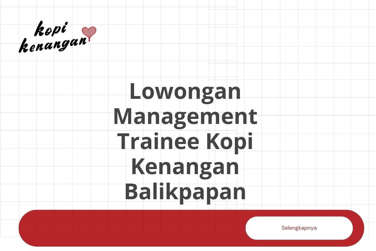 Lowongan Management Trainee Kopi Kenangan Balikpapan