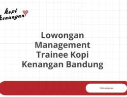 Lowongan Management Trainee Kopi Kenangan Bandung Tahun 2025 (Lamar Sekarang)