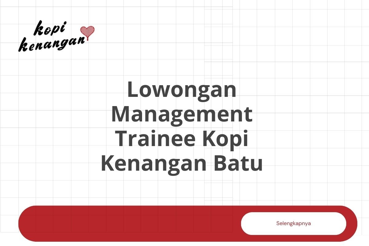 Lowongan Management Trainee Kopi Kenangan Batu