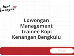 Lowongan Management Trainee Kopi Kenangan Bengkulu Tahun 2025 (Lamar Sekarang)