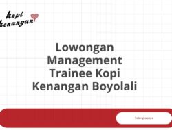 Lowongan Management Trainee Kopi Kenangan Boyolali Tahun 2025 (Apply Now)