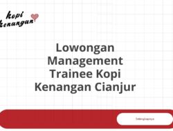 Lowongan Management Trainee Kopi Kenangan Cianjur Tahun 2025 (Resmi)