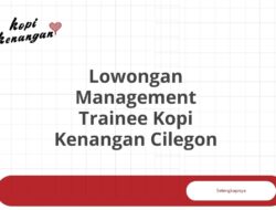 Lowongan Management Trainee Kopi Kenangan Cilegon Tahun 2025