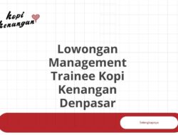 Lowongan Management Trainee Kopi Kenangan Denpasar Tahun 2025 (Apply Now)