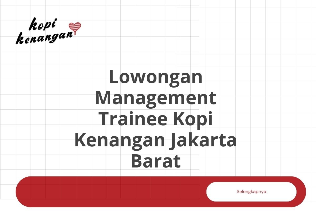 Lowongan Management Trainee Kopi Kenangan Jakarta Barat