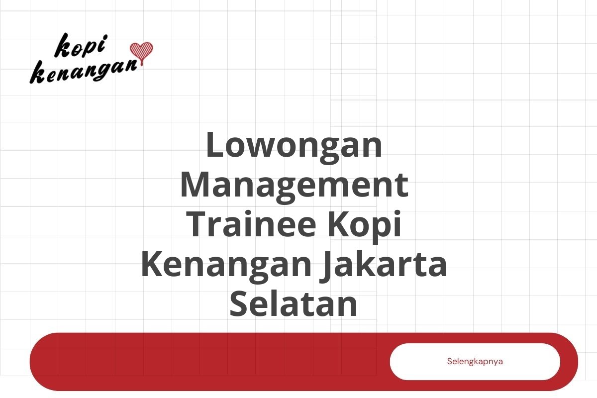 Lowongan Management Trainee Kopi Kenangan Jakarta Selatan