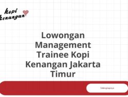 Lowongan Management Trainee Kopi Kenangan Jakarta Timur Tahun 2025