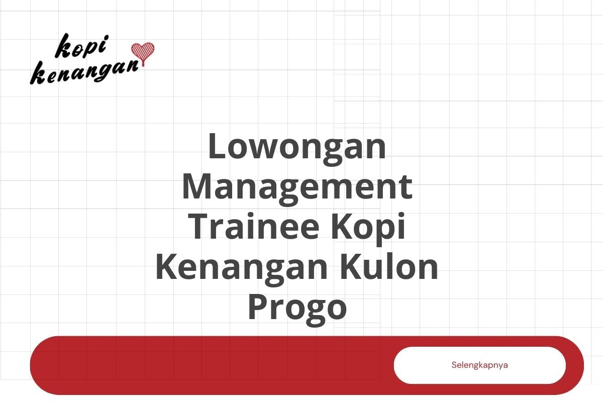 Lowongan Management Trainee Kopi Kenangan Kulon Progo