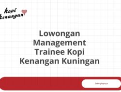 Lowongan Management Trainee Kopi Kenangan Kuningan Tahun 2025 (Lamar Sekarang)