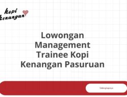 Lowongan Management Trainee Kopi Kenangan Pasuruan Tahun 2025 (Resmi)